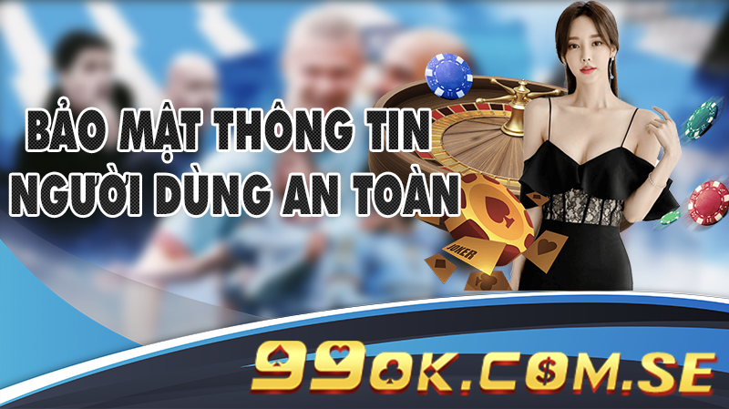 Bảo mật thông tin người dùng cược an toàn