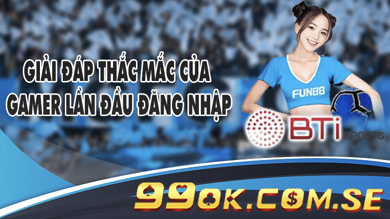 Giải đáp thắc mắc của gamer lần đầu đăng nhập