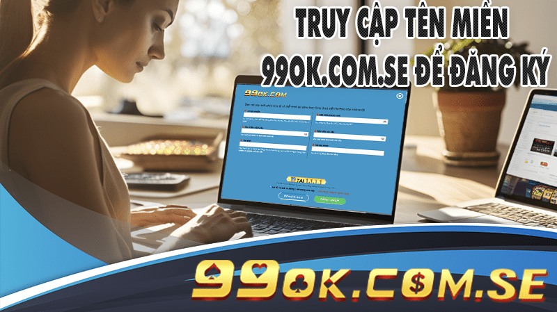 Truy cập vào hệ thống website của 99OK để thực hiện đăng ký